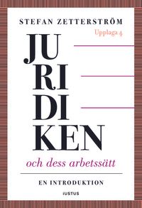 Juridiken och dess arbetssätt : en introduktion; Stefan Zetterström; 2022