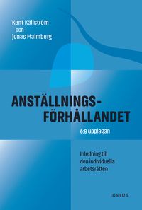 Anställningsförhållandet : inledning till den individuella arbetsrätten; Kent Källström, Jonas Malmberg; 2022