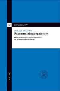 Rekonstruktionsuppgörelsen : om maktutövning och intresseförhållanden vid rekonstruktion av aktiebolag; Markus Ehrenpil; 2023