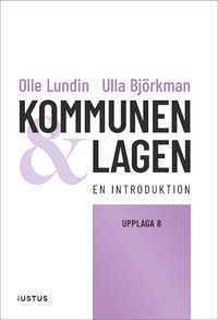 Kommunen och lagen : en introduktion; Olle Lundin, Ulla Björkman; 2024