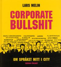 Corporate Bullshit : Om språket mitt i city; Lars Melin; 2004