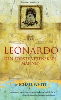 Leonardo : den förste vetenskapsmannen; Michael White; 2005