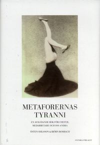 Metaforernas tyranni : En avslöjande bok för chefer, medarbetare och oss andra; Östen Ohlsson, Björn Rombach; 2006