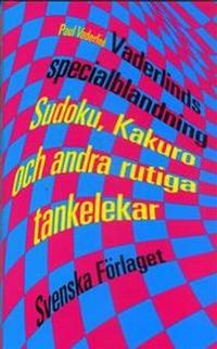 Vaderlinds specialblandning : Sudoku, Kakuro och andra rutiga tankelekar; Paul Vaderlind; 2006