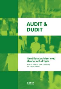 Audit & Dudit : identifiera problem med alkohol och droger; Anne H. Berman, Peter Wennberg, Håkan Källmén; 2017