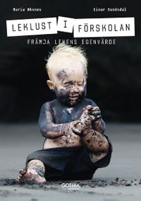 Leklust i förskolan : främja lekens egenvärde; Maria Øksnes, Einar Sundsdal; 2017