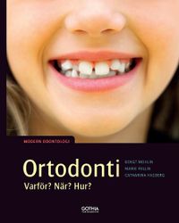 Ortodonti : varför, när, hur?; Bengt Mohlin, Marie Follin, Catharina Hagberg; 2017