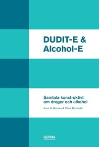 DUDIT-E & Alcohol-E : samtala konstruktivt om droger och alkohol; Anne H. Berman, Claes Brisendal; 2017