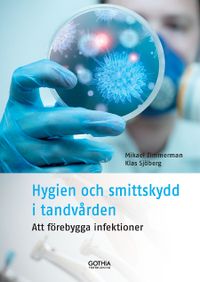 Hygien och smittskydd i tandvården : att förebygga infektioner; Mikael Zimmerman, Klas Sjöberg; 2018