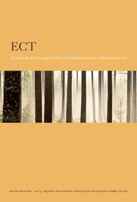 ECT : Kliniska riktlinjer för elektrokonvulsiv behandling; , Svenska Psykiatriska Föreningen; 2017
