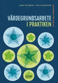 Värdegrundsarbete i praktiken : metodbok för skolan; John Steinberg, Åsa Sourander; 2019