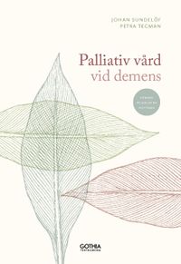 Palliativ vård vid demens; Johan Sundelöf, Petra Tegman; 2019
