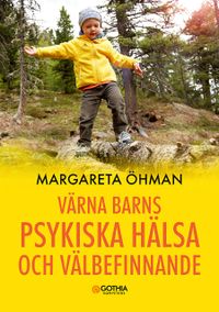 Värna barns psykiska hälsa och välbefinnande; Margareta Öhman; 2021