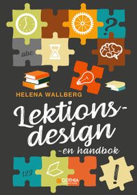 Lektionsdesign : en handbok; Helena Wallberg; 2019
