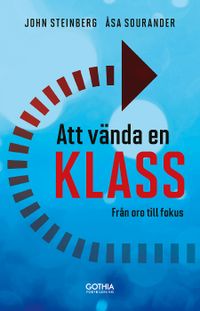 Att vända en klass : från oro till fokus; John Steinberg, Åsa Sourander; 2019