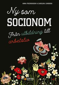 Ny som socionom : från utbildning till arbetsliv; Anna Fredriksson, Carolina Lindberg; 2020