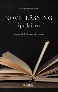 Novelläsning i praktiken : samtala och skriva om noveller i skolan; Carl-Johan Markstedt; 2022