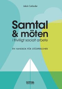 Samtal och möten i frivilligt socialt arbete : handbok för stödpersoner; Jakob Carlander; 2019