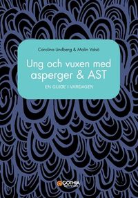 Ung och vuxen med asperger och AST : en guide i vardagen; Carolina Lindberg, Malin Valsö; 2021