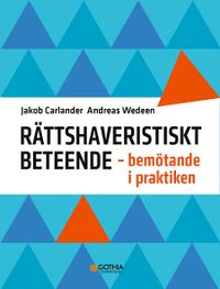 Rättshaveristiskt beteende : Bemötande i praktiken; Andreas Wedeen, Jakob Carlander; 2022