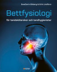 Bettfysiologi för tandsköterskor och tandhygienister; Erik Lindfors, Ewa Carin Ekberg; 2022