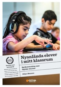 Nyanlända elever i mitt klassrum : språkutveckling med digitala resurser; Hülya Basaran; 2022