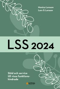 LSS 2024 : stöd och service till vissa funktionshindrade; Monica Larsson, Lars G. Larsson; 2024