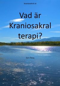 Vad är Kraniosakral terapi?; Karin Åberg; 2017