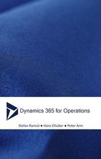 Dynamics 365 for Operations : Nya AX; Hans Ellsäter, Peter Arm, Stefan Ramsö; 2017
