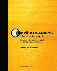 Omvärldsanalys i teori och praktik : Konsten att med små medel se de stora sammanhangen; Jonas Bromander; 2017