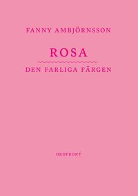 Rosa : den farliga färgen; Fanny Ambjörnsson; 2021