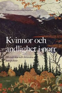 Kvinnor och andlighet i norr : historiska och litterära perspektiv; Daniel Lindmark, Jan Samuelson; 2018