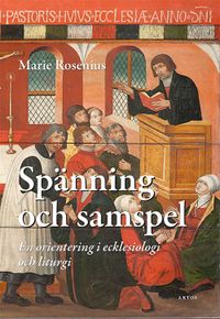 Spänning och samspel : En orientering i ecklesiologi och liturgi; Marie Rosenius; 2019