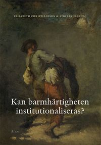 Kan barmhärtigheten institutionaliseras?; Elisabeth Christiansson, Per Eckerdal, Mats J. Hansson, Stig Linde, Linnea Lundgren; 2019