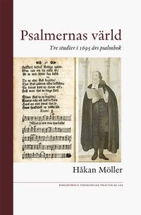Psalmernas värld : tre studier i 1695 års psalmbok; Håkan Möller; 2019