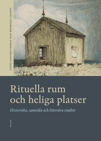 Rituella rum och heliga platser : historiska, samtida och litterära studier; Daniel Lindmark, Anders Persson; 2020