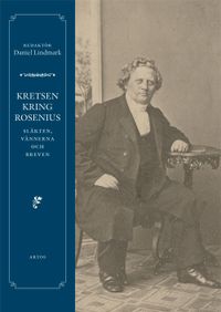 Kretsen kring Rosenius : släkten, vännerna och breven; Daniel Lindmark; 2021