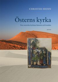 Österns kyrka : den assyriska kyrkans historia och fromhet; Christer Hedin; 2021