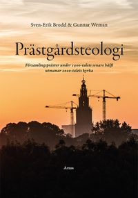 Prästgårdsteologi : församlingspräster under 1900-talets senare hälft utmanar 2020-talets kyrka; Sven-Erik Brodd, Gunnar Weman; 2022