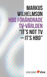 HBO förändrade tv-världen; Markus Wilhelmson; 2017