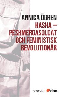 Hasha - Peshmergasoldat och feministisk revolutionär; Annica Ögren; 2017