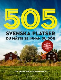505 svenska platser du måste se innan du dör; Leif Eriksson, Martin Svensson; 2019