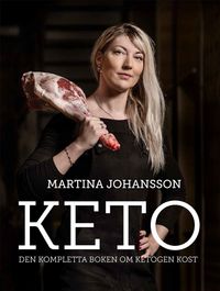 Keto: den kompletta boken om ketogen kost; Martina Johansson; 2019