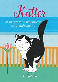 Katter är smartare än människor och stockholmare
                E-bok; E Sjölund; 2017
