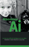 Människor och AI : En bok om artificiell intelligens och oss själva; Daniel Akenine, Jonas Stier; 2018