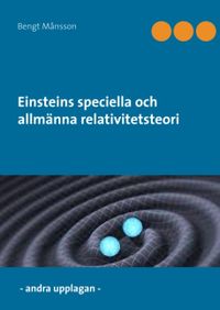 Einsteins speciella och allmänna relativitetsteori; Bengt Månsson; 2017