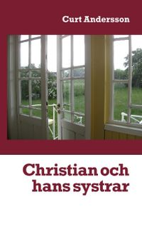 Christian och hans systrar : Christian och hans systrar; Curt Andersson; 2018