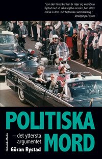 Politiska mord : det yttersta argumentet; Göran Rystad; 2020