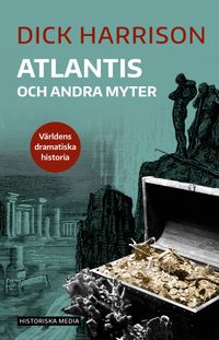 Atlantis och andra myter; Dick Harrison; 2019
