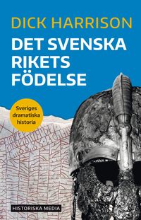 Det svenska rikets födelse; Dick Harrison; 2020